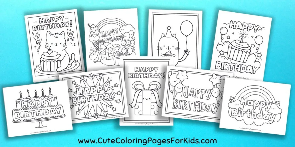 group of nine coloring pages with the words happy birthday and drawings of birthday related elements, such as balloons, presents, ice cream, cupcakes, and a kitty holding a cupcake.