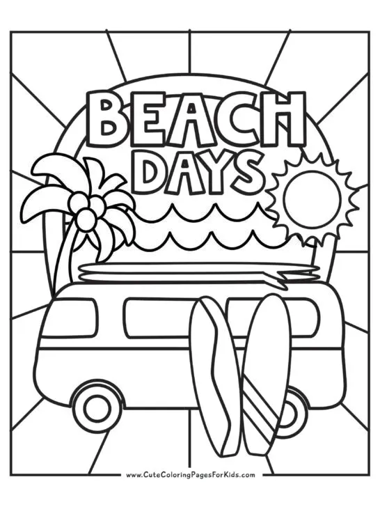 coloring page with the words "beach days" and a van with surf boards on top and leaned against it. Also has a palm tree, sun, and sun rays.