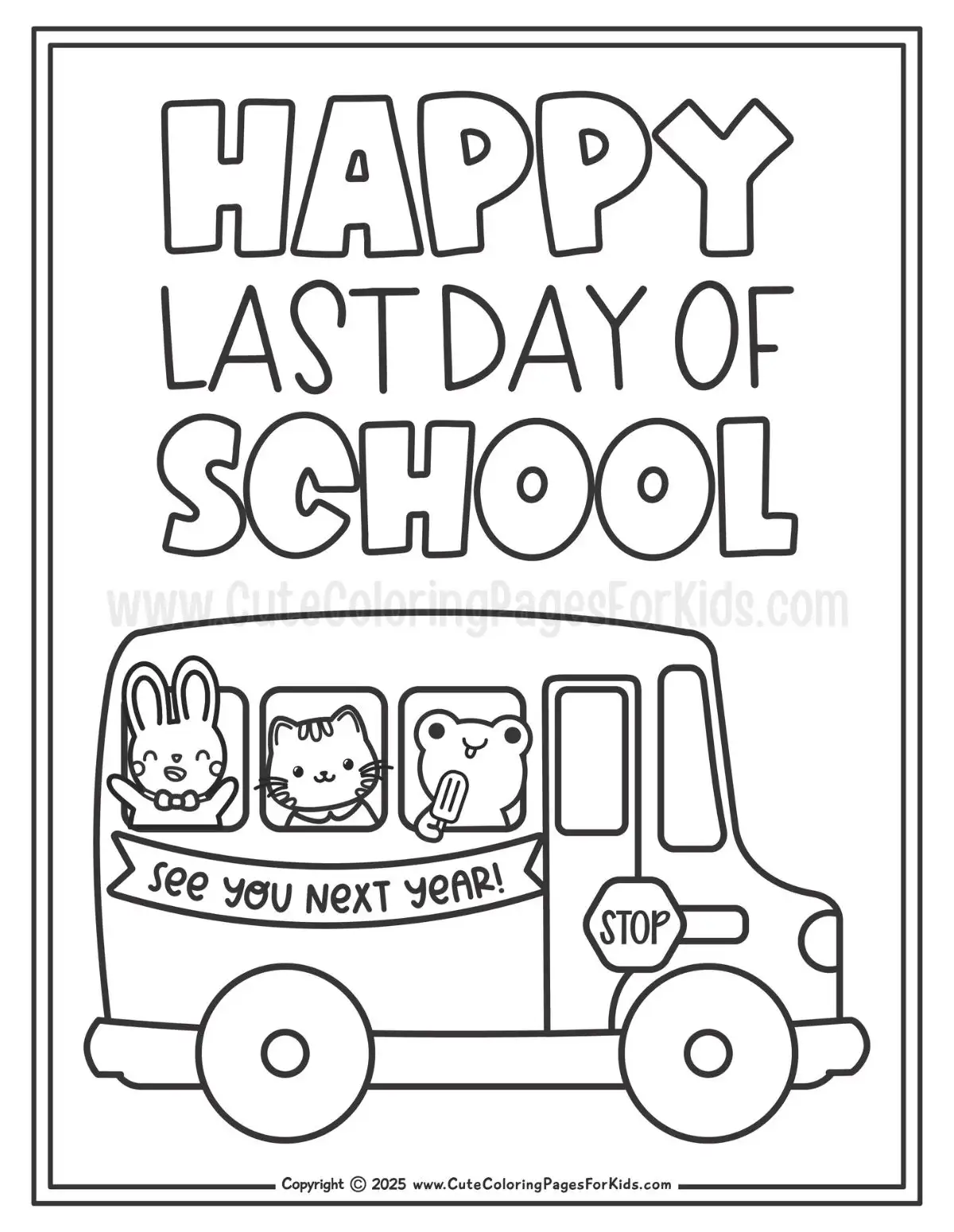 happy last day of school coloring sheet with picture of a school bus with a cute bunny, cat, and frog, and the words Happy Last Day of School, See You Next Year